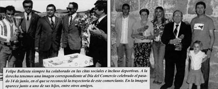 Felipe Ballesta siempre ha colaborado en las citas sociales e incluso deportivas. A la derecha tenemos una imagen correspondiente al D&iacute;a del Comercio celebrado el pasado 14 de junio, en el que se reconoci&oacute; la trayectoria de este comerciante. En la imagen aparece junto a uno de sus hijos, entre otros amigos.